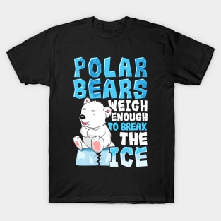 Polar Bears Weigh Enough To Break The Ice Pun T-Shirt